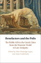 Benefactors and the Polis The Public Gift in the Greek Cities from the Homeric W...