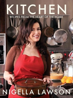 楽天楽天Kobo電子書籍ストアKitchen Recipes from the Heart of the Home【電子書籍】[ Nigella Lawson ]