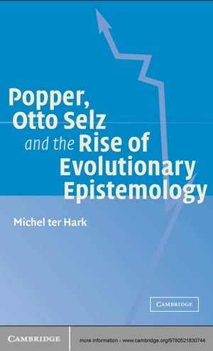 Popper, Otto Selz and the Rise Of Evolutionary Epistemology