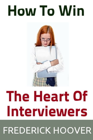 ŷKoboŻҽҥȥ㤨How To Win The Heart Of InterviewersŻҽҡ[ Frederick Hoover ]פβǤʤ600ߤˤʤޤ