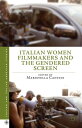 Italian Women Filmmakers and the Gendered Screen【電子書籍】 Maristella Cantini