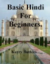 Basic Hindi For Beginners.【電子書籍】[ Kerry Butters ]