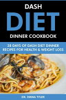 Dash Diet Dinner Cookbook: 28 Days of Dash Diet Dinner Recipes for Health & Weight Loss.【電子書籍】[ Dr. Emma Tyler ]