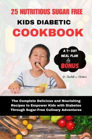 25 NUTRITIOUS SUGAR FREE KIDS DIABETIC COOKBOOK