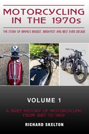 Motorcycling in the 1970s The story of Motorcycling in the 1970s The story of biking's biggest, brightest and best ever decade Volume 1: