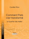 Comment Paris s'est transform? Topographie, moeurs, usages, origines de la haute bourgeoisie parisienne : le quartier des Halles