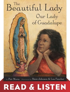 The Beautiful Lady: Our Lady of Guadalupe: Read & Listen Edition【電子書籍】[ Pat Mora ]