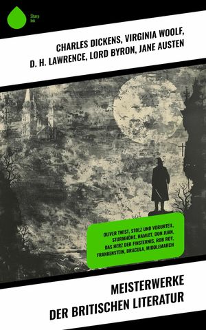 Meisterwerke der britischen Literatur Oliver Twist, Stolz und Vorurteil, Sturmh he, Hamlet, Don Juan, Das Herz der Finsternis, Rob Roy, Frankenstein, Dracula, Middlemarch【電子書籍】 Arthu