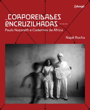 Corporeidades encruzilhadas ー Paulo Nazareth e Cadernos de África