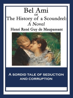 Bel Ami or, The History of a Scoundrel: A NovelŻҽҡ[ Henri Ren? Guy de Maupassant ]