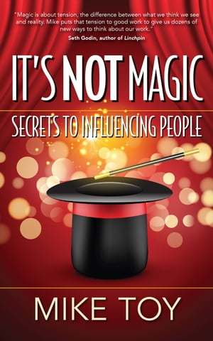 It's Not Magic Secrets to Influencing PeopleŻҽҡ[ Mike Toy ]