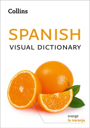 Spanish Visual Dictionary: A photo guide to everyday words and phrases in Spanish (Collins Visual Dictionary)【電子書籍】 Collins Dictionaries