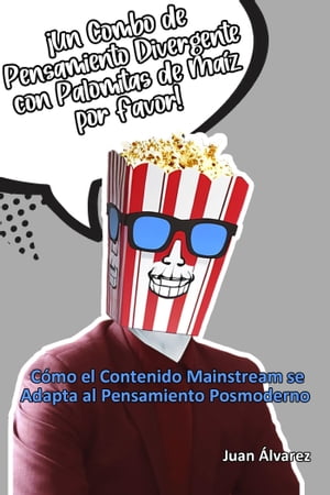 Un Combo de Pensamiento Divergente con Palomitas de Ma?z por Favor: C?mo el Contenido Mainstream se Adapta al Pensamiento Posmoderno