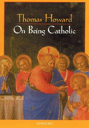 On Being CatholicŻҽҡ[ Thomas Howard ]