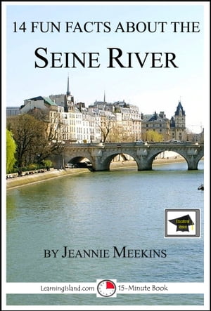 14 Fun Facts About the Seine River: Educational Version【電子書籍】[ Jeannie Meekins ]