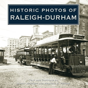 Historic Photos of Raleigh-Durham【電子書籍】[ Dusty Wescott ]