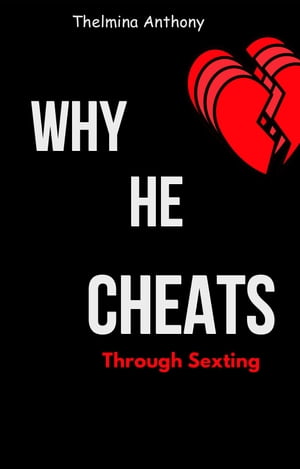 Why Men Cheat Through Sexting (For Teens &Young Adults) A Practical Guide to Learning How to Bid Farewell to Chronic SextersŻҽҡ[ Thelmina Anthony ]