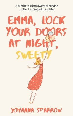 Emma, Lock Your Doors at Night, Sweety: A Mother’s Bittersweet Message to Her Estranged Daughter