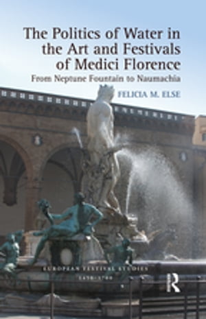 The Politics of Water in the Art and Festivals of Medici Florence