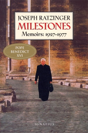 Milestones Memoirs: 1927 - 1977【電子書籍】 Cardinal Joseph Ratzinger