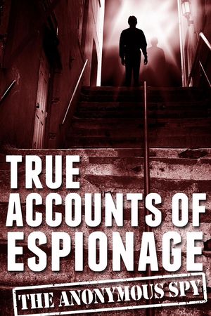 True Accounts of Espionage (the Anonymous Spy Series)