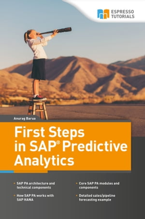 First Steps in SAP Predictive Analytics【電子書籍】[ Anurag Barua ]
