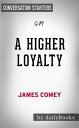 A Higher Loyalty: Truth, Lies, and Leadership by James Comey Conversation Starters【電子書籍】 dailyBooks