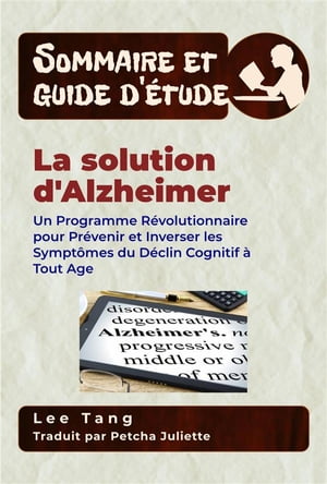 Sommaire Et Guide D’?tude ? La Solution D'alzheimer Un Programme R?volutionnaire Pour Pr?venir Et Inverser Les Sympt?mes Du D?clin Cognitif ? Tout Age