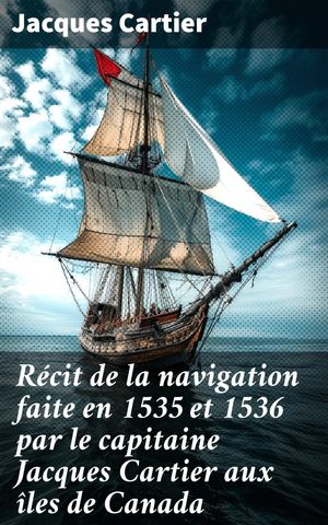 R?cit de la navigation faite en 1535 et 1536 par