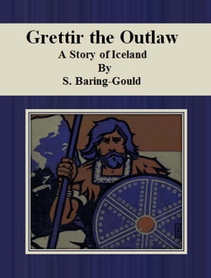 Grettir the Outlaw A Story of Iceland