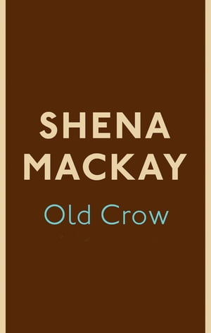 Old Crow【電子書籍】[ Shena Mackay ]