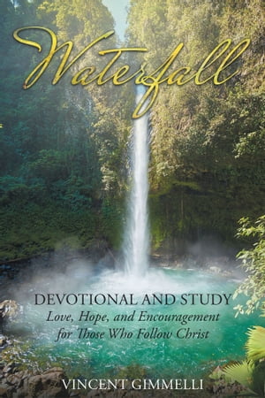 WaterfallーDevotional and Study: Love, Hope, and Encouragement for Those Who Follow Christ