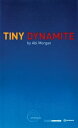 Tiny Dynamite【電子書籍】[ Abi Morgan ]