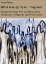 What Huxley Never Imagined Epilogue to Brave New World by Aldous Huxley and Prol...