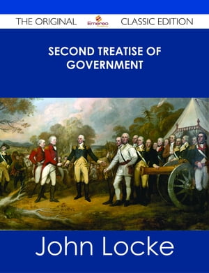 Second Treatise of Government - The Original Classic Edition