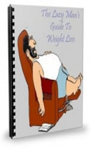 The Lazy Mans Guide To Weight Loss