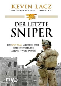 Der letzte Sniper Ein Navy-SEAL-Scharfsch?tze berichtet ?ber die Schlacht von Ramadi【電子書籍】[ Kevin Lacz ]