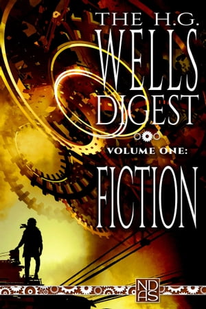 The H.G. Wells Digest, Volume One: Fiction