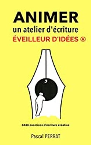 Animer un atelier d'?criture ?veilleur d'id?es ? 2000 exercices d'?criture cr?ative