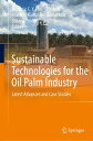 Sustainable Technologies for the Oil Palm Industry Latest Advances and Case Stud...