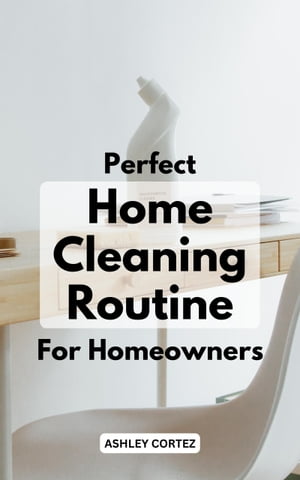 Perfect Home Cleaning Routine For Homeowners