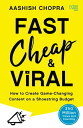 Fast, Cheap and Viral How to Create Game-Changing Content on a Shoestring Budget