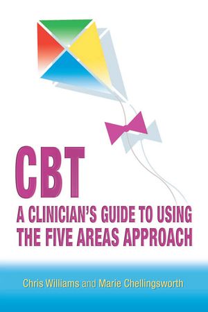 CBT: A Clinician's Guide to Using the Five Areas Approach【電子書籍】[ Chris Williams ]