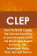 CLEP How To Boot Camp: The Fast and Easy Way to Learn the Basics with 126 World Class Experts Proven Tactics, Techniques, Facts, Hints, Tips and Advice