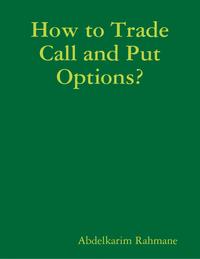 How to Trade Call and Put Options?【電子書籍】[ Abdelkarim Rahmane ]
