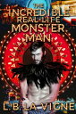 The Incredible Real Life Monster Man【電子書籍】 L.B. La Vigne