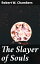 The Slayer of SoulsŻҽҡ[ Robert W. Chambers ]