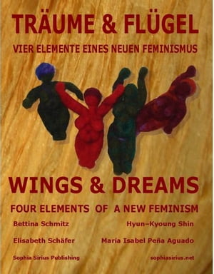 Träume & Flügel: Vier Elemente Eines Neuen Feminismus