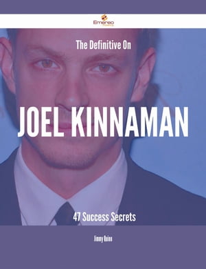The Definitive On Joel Kinnaman - 47 Success Secrets