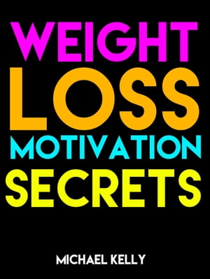 Weight Loss Motivation Secrets